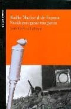 radio nacional de españa: nacida para ganar una guerra.-jesus oroxco galindo-9788492497201