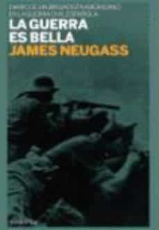la guerra es bella: diarios de un brigadista americano en la guer ra civil española-james neugass-9788493667801