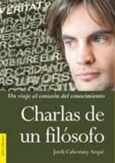 charlas de un filosofo: un viaje al corazon del conocimiento-jordi cabestany arque-9788493766801