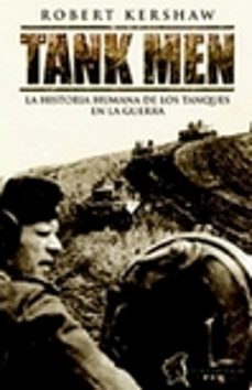 tank men: la historia humana de los tanques en la guerra-robert kershaw-9788493886301