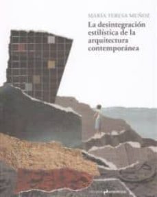 la desintegracion estilistica de la arquitectura contemporanea-9788493932701