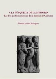 a la busqueda de la memoria: los tres porticos mayores de la basi lica de gelmirez-manuel nuñez rodriguez-9788493959401