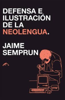 defensa e ilustracion de la neolengua-jaime semprun-9788494109201