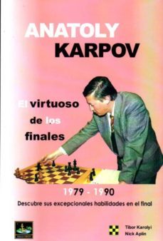 anatoly karpov. el virtuoso de los finales (1979-1990)-t. karolyi-9788494344701