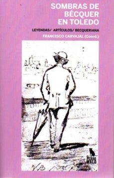 sombras de becquer en toledo-gustavo adolfo becquer-francisco carvajal gomez-9788494535901