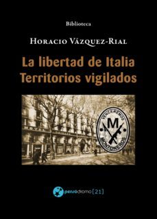 la libertad de italia - territorios vigilados (ebook)-horacio vazquez rial-9788494752001