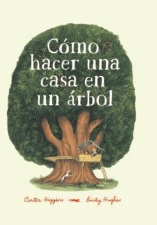 como hacer una casa en un arbol-carter higgings-9788494773501