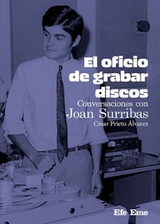 el oficio de grabar discos. conversaciones con joan surribas-cesar prieto alvarez-9788495749901