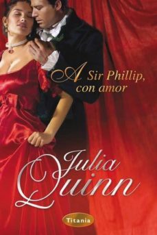 a sir phillip, con amor-julia quinn-9788495752901