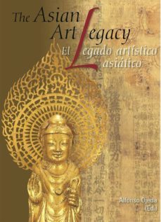 el legado artistico asiatico: the asian art legacy  (bilingue)-9788495803801