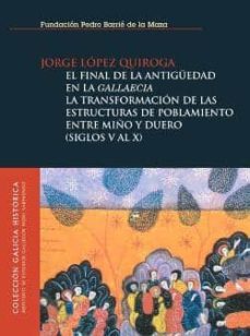el final de la antiguedad en la gallaecia. la transformacion de l as estructuras de poblamiento entre niños y duero (siglos v al x) (incluy cd)-9788495892201