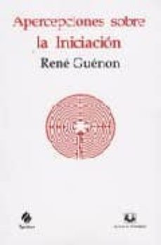 apercepciones sobre la iniciacion-rene guenon-9788496094901