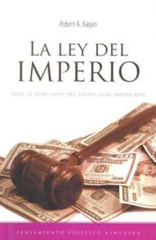 la ley del imperio: viaje al otro lado del sueño legal americano-robert kagan-9788496416901