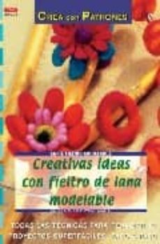 creativas ideas con fieltro de lana modelable: todas las tecnicas para realizar 62 proyectos superfaciles paso a paso (serie fieltro modelable)-9788496550001