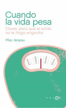 (pe) cuando la vida pesa: claves para que el estres no te haga ganar peso-9788496599901
