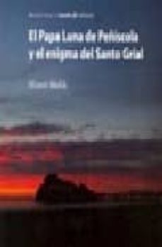 el papa luna de peñiscola y el enigma del santo grial-9788496623101