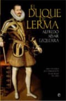 el duque de lerma: una historia de corrupcion en el siglo de oro-alfredo alvar-9788497349901