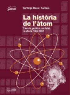 la historia de l'atom: ciencia, politica, societat i cultura 1900 -1952-9788497793001