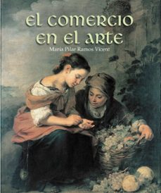 el comercio en el arte (ed. bilingue español-ingles)-maria pilar ramos vicent-9788497857901
