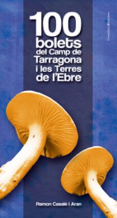 100 bolets del camp de tarragona i les terres de l ebre-9788497915601