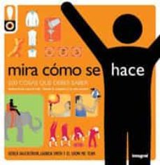 mira como se hace: 500 cosas que debes saber, instrucciones para la vida. desde lo cotidiano a lo mas exotico-derek fagerstom-9788498672701
