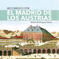 recorridos por el madrid de los austrias-maite rodriguez ariza-9788498735901