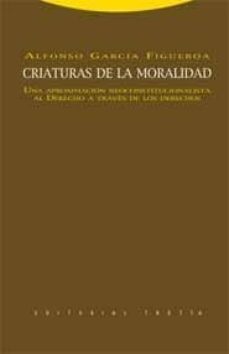 criaturas de la moralidad: una aproximacion neoconstitucionalista al derecho a traves de los derechos-9788498790801