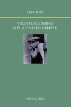 vicente huidobro o el atentado celeste-oscar hahn-9788498952001
