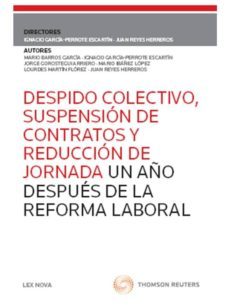 despido colectivo, suspension de contratos y reduccion de jornada un año despues de la reforma laboral-9788498985801