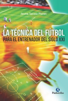 la tecnica del futbol del entrenador del siglo xxi (ebook)-jaume sarasa planes-9788499106601