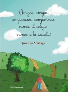 ¡amigos, amigas, compañeros, compañeras: vamos al colegio, vamos a la escuela!-9788499465401