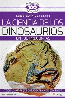 la ciencia de los dinosaurios en 100 preguntas-jaime mora cuadrado-9788499678801