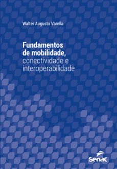 fundamentos de mobilidade, conectividade e interoperabilidade (ebook)-walter augusto varella-9788539640201