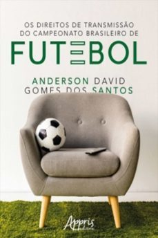 os direitos de transmisso do campeonato brasileiro de futebol (ebook)-anderson david gomes dos santos-9788547326401