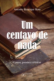 um centavo de nada-antonio henrique rosa-9788554549701