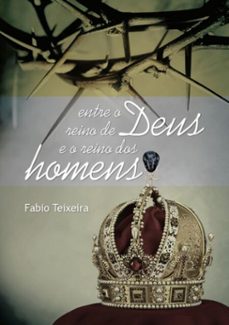 entre o reino de deus e o reino dos homens (ebook)-fabio teixeira-9788591166701