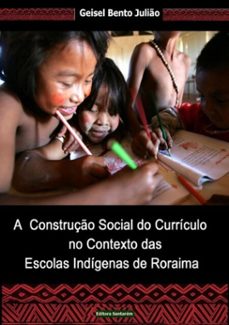 a construço social do curriculo no contexto das escolas indigenas de roraima (ebook)-bento julião geisel-9788591683901