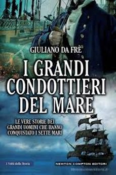 i grandi condottieri del mare. le vere storie dei grandi uomini che hanno conquistato i sette mari-giuliano da fre-9788822762801