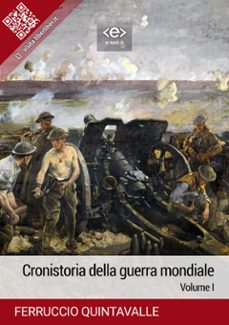cronistoria della guerra mondiale. volume i (ebook)-ferruccio quintavalle-9788828104001