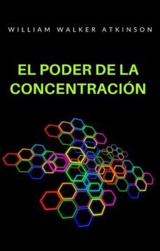 el poder de la concentracion (traducido) (ebook)-william walker atkinson-9788892866201