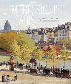 impressionist paris a panoramic view of paris in french impressionism-claude monet-9789464941401