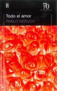 todo el amor (70 aniversario)-pablo neruda-9789500396301