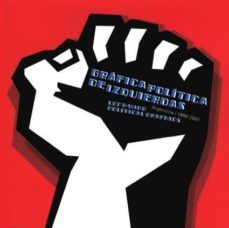 grafica politica de izquierdas = left-wing political graphics: aa rgentina 1890-2001 (edicion bilingue español-ingles)-guido indij-9789508891501