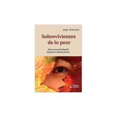 sobrevivientes de lo peor. abuso sexual infantil, mujeres e instituciones-9789508925701