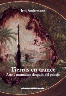 tierras en trance: arte y naturaleza despues del paisaje-jenns andermann-9789569843501