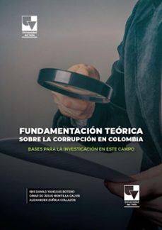 fundamentacion teorica de la corrupcion en colombia (ebook)-ibis danilo yanguas botero-omar de jesús montilla galvis-alexander zúñiga collazos-9789585072701