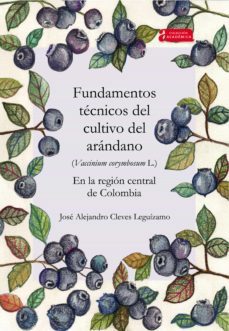 fundamentos tecnicos del cultivo del arandano (vaccinium corymbosum l.) en la region central de colombia (ebook)-jose alejandro cleves leguizamo-9789586604901