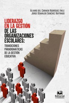 liderazgo en la gestión de las organizaciones escolares: transiciones paradigmáticas de la gestión educativa (ebook)-jorge oswaldo sanchez buitrago-alvaro rodriguez akle-9789587461701