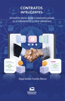 contratos inteligentes. un analisis teorico desde la autonomia privada en el ordenamiento juridico colombiano (ebook)-edgar andres fuentes blanco-9789587464801