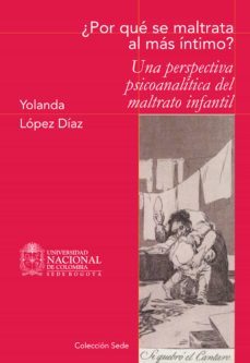 ¿por que se maltrata al mas intimo? una perspectiva psicoanalitica del maltrato infantil (ebook)-yolanda lopez diaz-9789587750201
